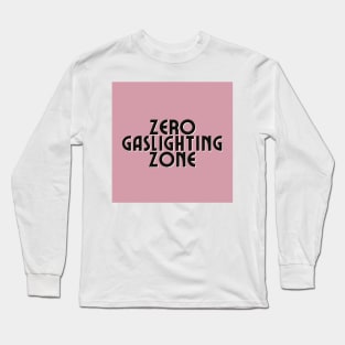 Zero Gaslighting Zone Long Sleeve T-Shirt